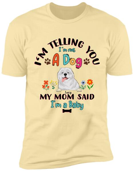 We're Telling You We're Not Dogs - T-Shirt