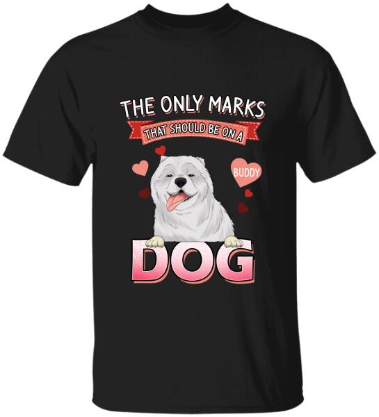 The Only Marks That Should Be On A Dog - Personalized T-shirt, Sweatshirt