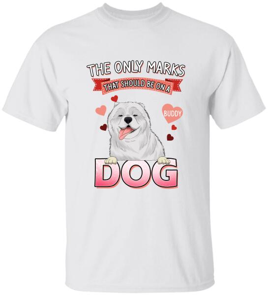 The Only Marks That Should Be On A Dog - Personalized T-shirt, Sweatshirt