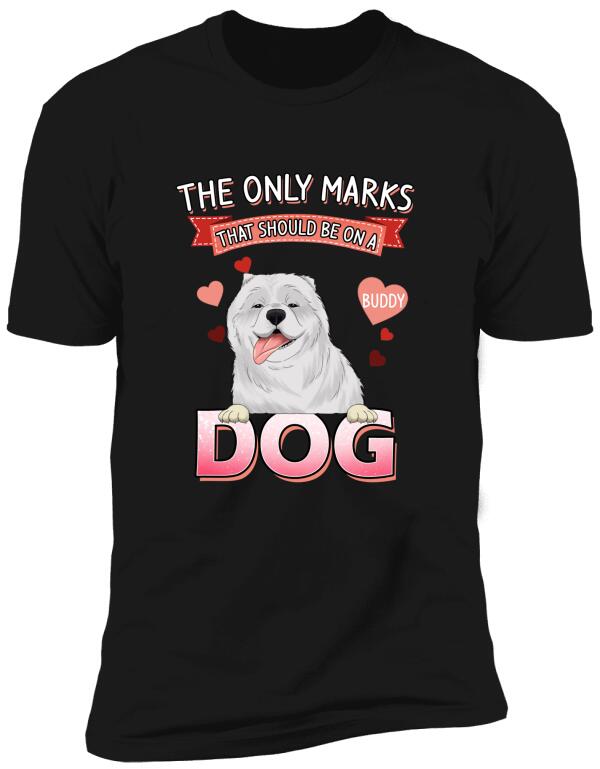 The Only Marks That Should Be On A Dog - Personalized T-shirt, Sweatshirt
