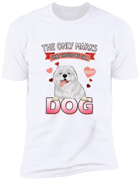 The Only Marks That Should Be On A Dog - Personalized T-shirt, Sweatshirt