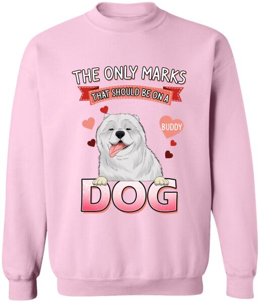 The Only Marks That Should Be On A Dog - Personalized T-shirt, Sweatshirt