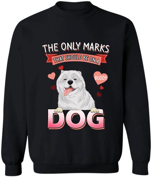 The Only Marks That Should Be On A Dog - Personalized T-shirt, Sweatshirt