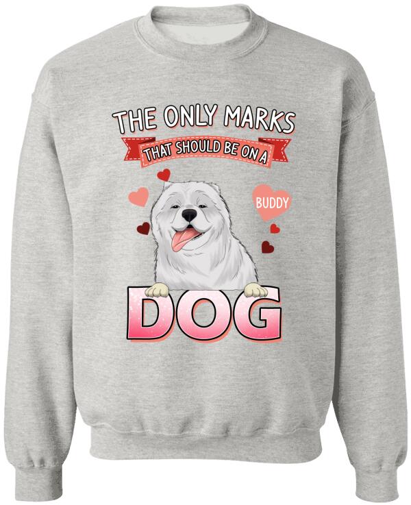 The Only Marks That Should Be On A Dog - Personalized T-shirt, Sweatshirt