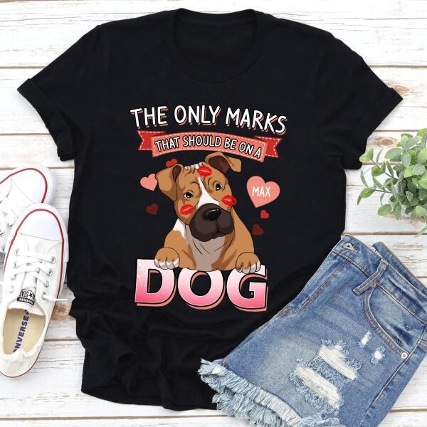 The Only Marks That Should Be On A Dog - Personalized T-shirt, Sweatshirt