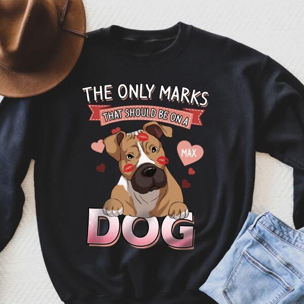 The Only Marks That Should Be On A Dog - Personalized T-shirt, Sweatshirt