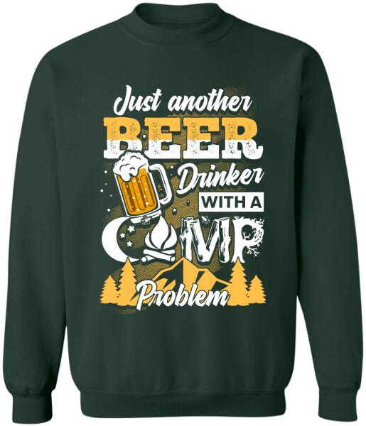 Just Another Beer Drinker With A Camping Problem - Personalized T-shirt, Sweatshirt