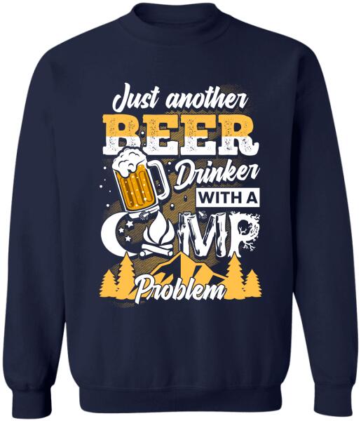 Just Another Beer Drinker With A Camping Problem - Personalized T-shirt, Sweatshirt