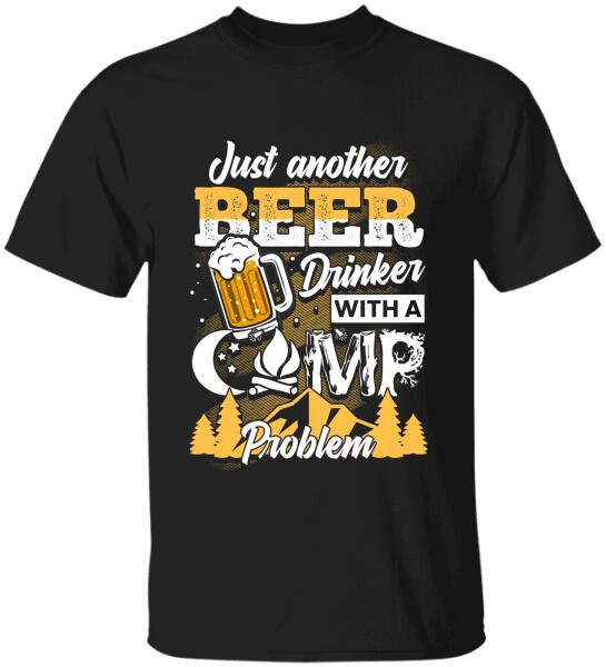 Just Another Beer Drinker With A Camping Problem - Personalized T-shirt, Sweatshirt