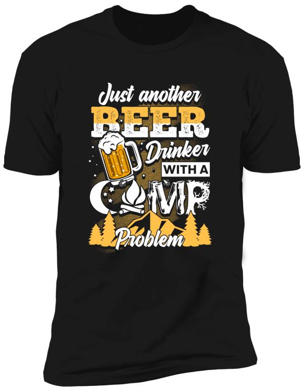 Just Another Beer Drinker With A Camping Problem - Personalized T-shirt, Sweatshirt