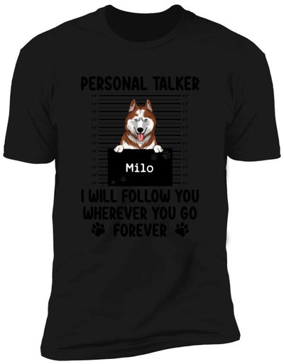 Personal Talker I Will Follow You Wherever You Go, Personalized T-shirt