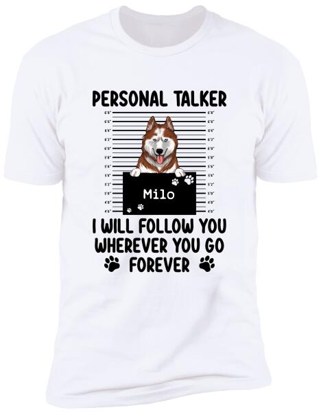 Personal Talker I Will Follow You Wherever You Go, Personalized T-shirt