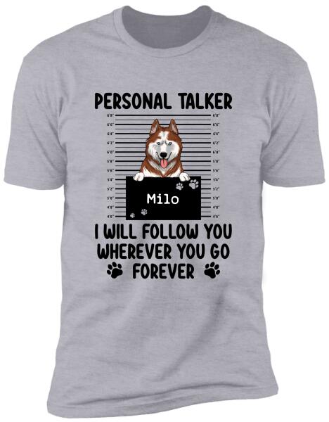 Personal Talker I Will Follow You Wherever You Go, Personalized T-shirt