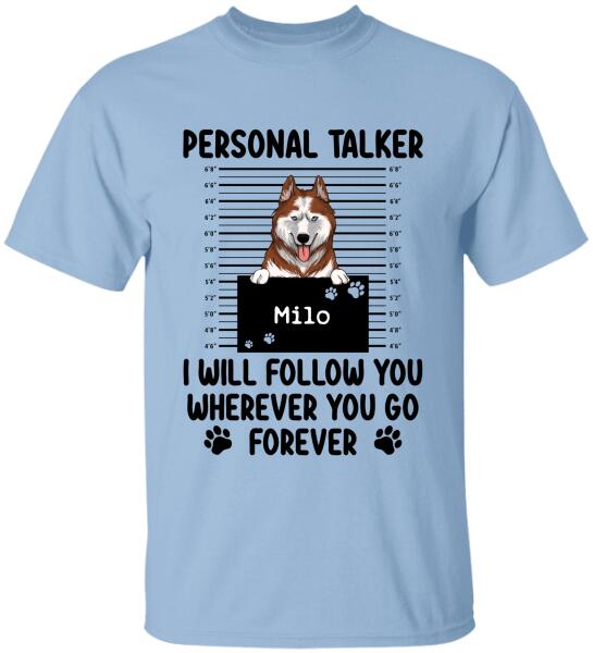 Personal Talker I Will Follow You Wherever You Go, Personalized T-shirt