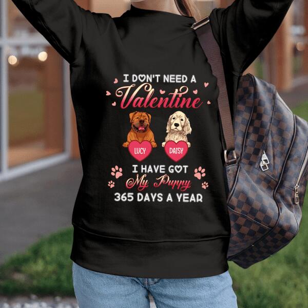 I Don't Need A Valentine I Have Got My Puppy 365 Days A Year - Personalized T-shirt, Sweatshirt