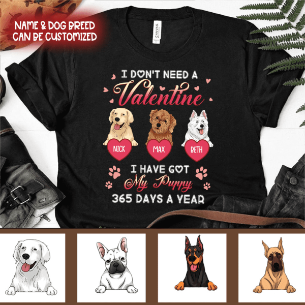 I Don't Need A Valentine I Have Got My Puppy 365 Days A Year - Personalized T-shirt, Sweatshirt