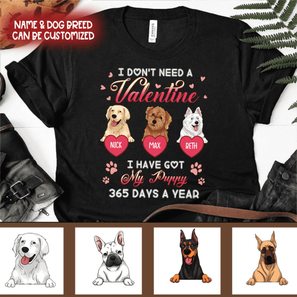 I Don&#39;t Need A Valentine I Have Got My Puppy 365 Days A Year - Personalized T-shirt, Sweatshirt
