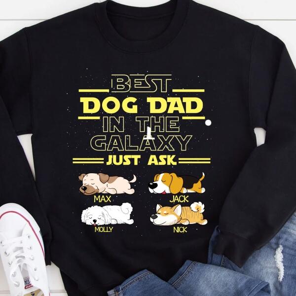 Best Dog Dad In The Galaxy Just Ask - Personalized T-Shirt, Sweatshirt