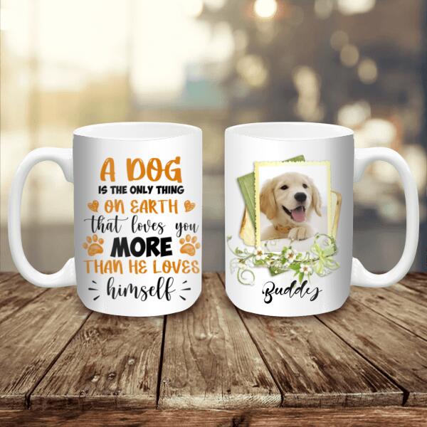 A Dog Is The Only Thing On Earth - Personalized T-shirt, Sweatshirt