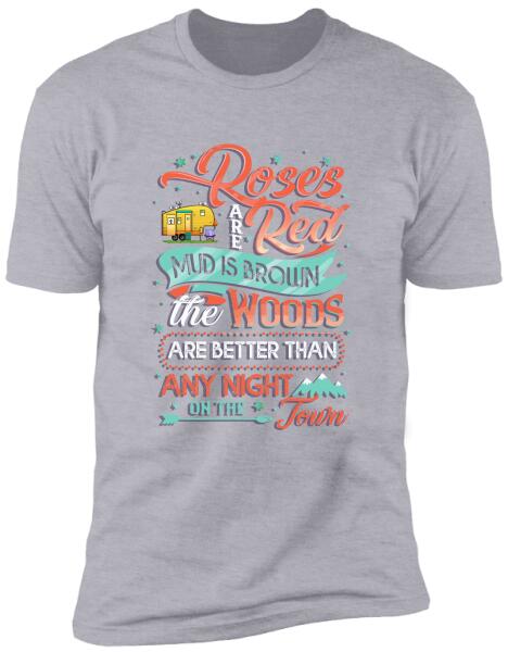 Roses Red Are Mud Is Brown The Woods Are Better Than Any Night On The Town, Camper Personalized T-shirt