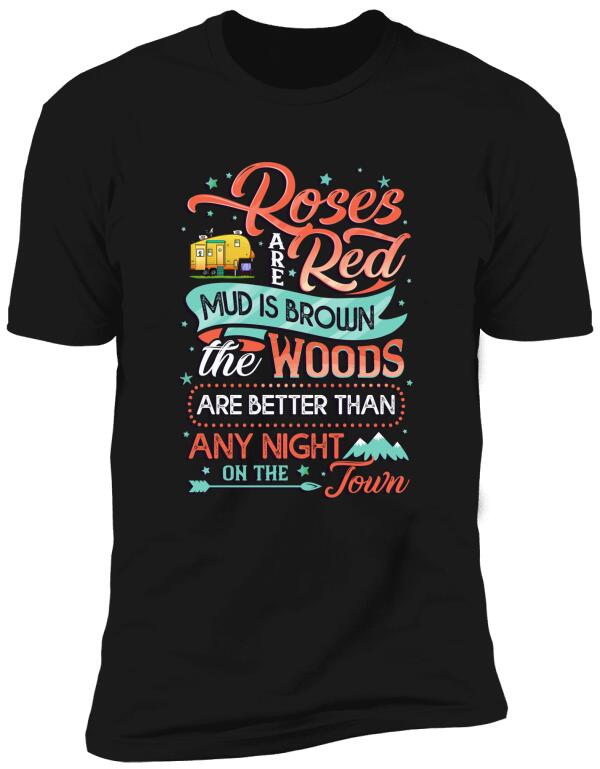Roses Red Are Mud Is Brown The Woods Are Better Than Any Night On The Town, Camper Personalized T-shirt