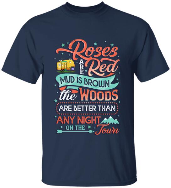 Roses Red Are Mud Is Brown The Woods Are Better Than Any Night On The Town, Camper Personalized T-shirt