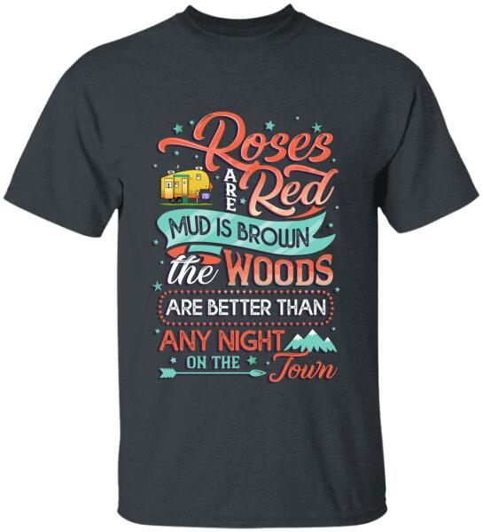 Roses Red Are Mud Is Brown The Woods Are Better Than Any Night On The Town, Camper Personalized T-shirt