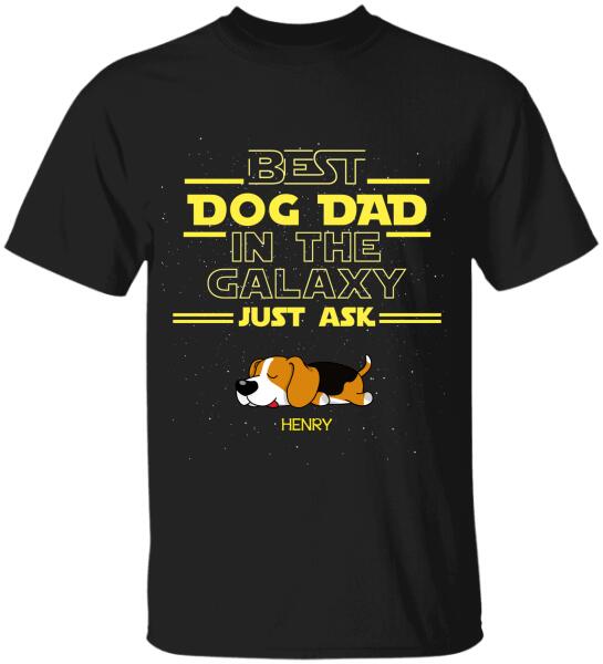 Best Dog Dad In The Galaxy Just Ask - Personalized T-Shirt, Sweatshirt