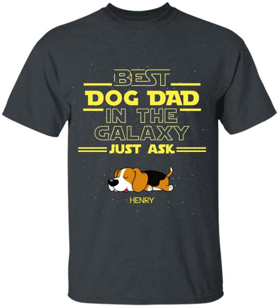 Best Dog Dad In The Galaxy Just Ask - Personalized T-Shirt, Sweatshirt