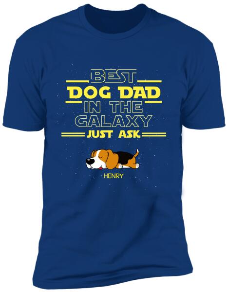 Best Dog Dad In The Galaxy Just Ask - Personalized T-Shirt, Sweatshirt