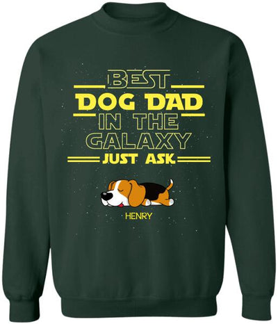 Best Dog Dad In The Galaxy Just Ask - Personalized T-Shirt, Sweatshirt