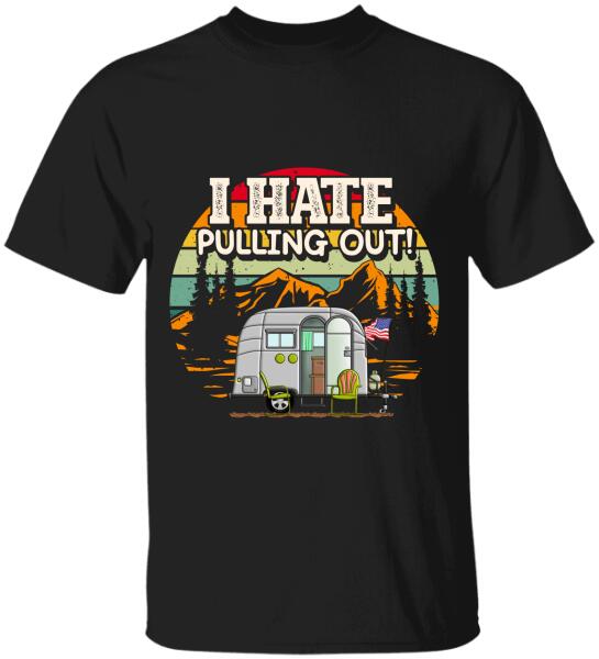 I Hate Pulling Out, RVS Camping, Camper   Personalized T-shirt