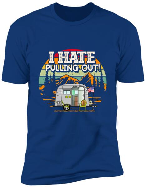 I Hate Pulling Out, RVS Camping, Camper   Personalized T-shirt