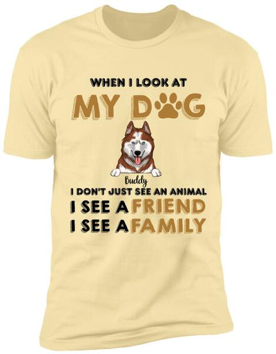 When I Look My Dog - Personalized T-shirt, Sweatshirt
