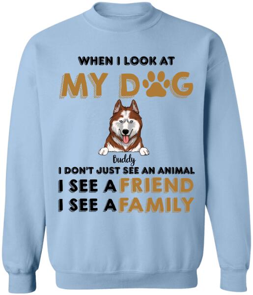 When I Look My Dog - Personalized T-shirt, Sweatshirt