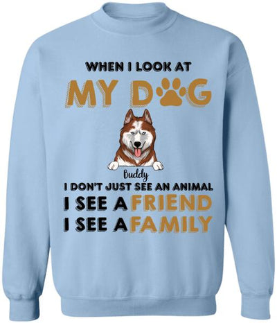 When I Look My Dog - Personalized T-shirt, Sweatshirt