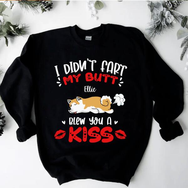 I Didn't Fart My Butt Blew You A Kiss - Personalized  T-shirt, Sweatshirt