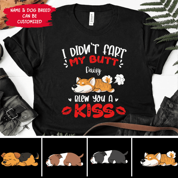 I Didn't Fart My Butt Blew You A Kiss - Personalized  T-shirt, Sweatshirt