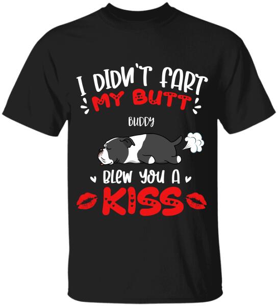 I Didn't Fart My Butt Blew You A Kiss - Personalized  T-shirt, Sweatshirt