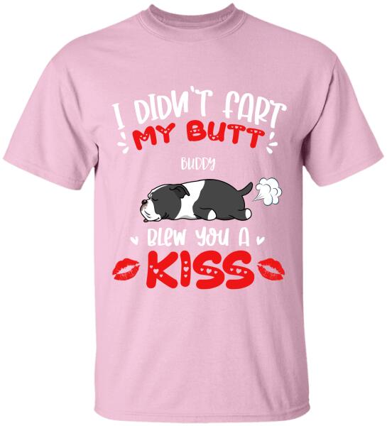 I Didn't Fart My Butt Blew You A Kiss - Personalized  T-shirt, Sweatshirt