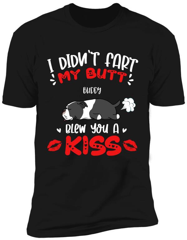 I Didn't Fart My Butt Blew You A Kiss - Personalized  T-shirt, Sweatshirt