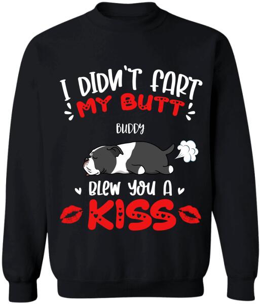 I Didn't Fart My Butt Blew You A Kiss - Personalized  T-shirt, Sweatshirt