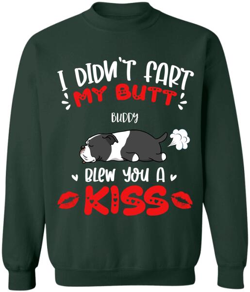 I Didn't Fart My Butt Blew You A Kiss - Personalized  T-shirt, Sweatshirt