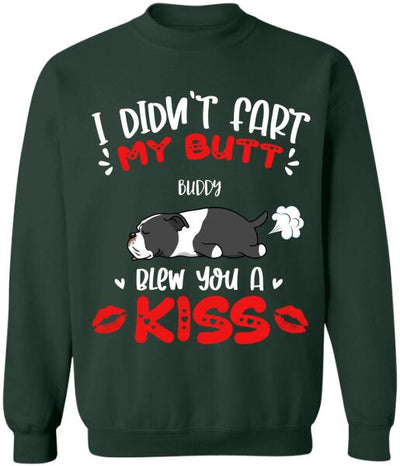 I Didn't Fart My Butt Blew You A Kiss - Personalized  T-shirt, Sweatshirt