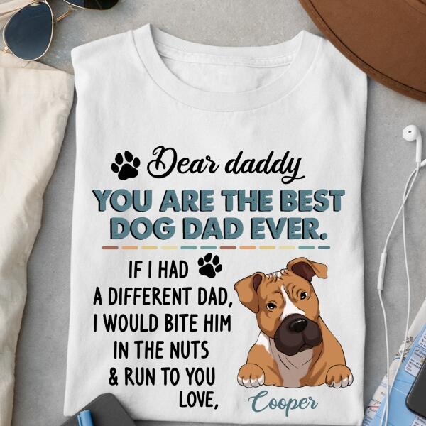 Dear Daddy, You Are The Best Dog Dad Ever. Personalized T-shirt, Sweatshirt For Dog Lovers