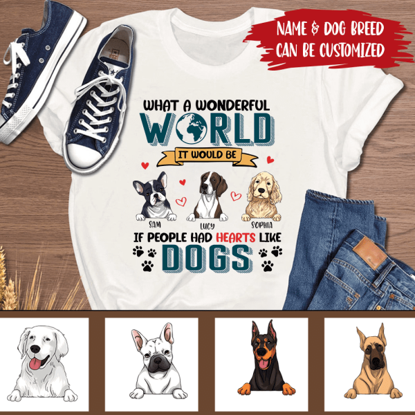 What A Wonderful World It Would Be If People Had Hearts Like Dogs Personalized T-Shirt, Sweatshirt