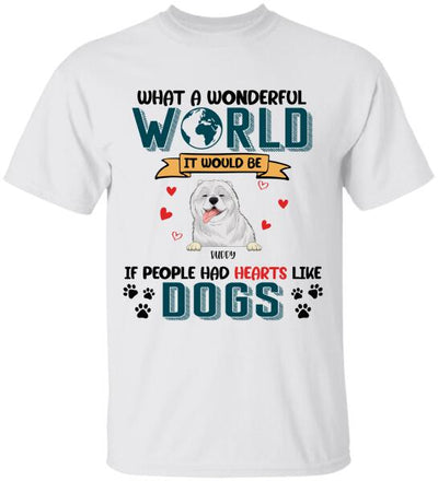 What A Wonderful World It Would Be If People Had Hearts Like Dogs Personalized T-Shirt, Sweatshirt