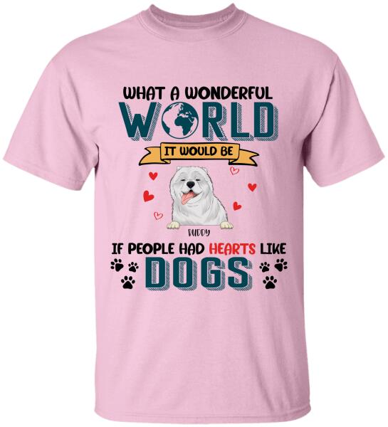What A Wonderful World It Would Be If People Had Hearts Like Dogs Personalized T-Shirt, Sweatshirt