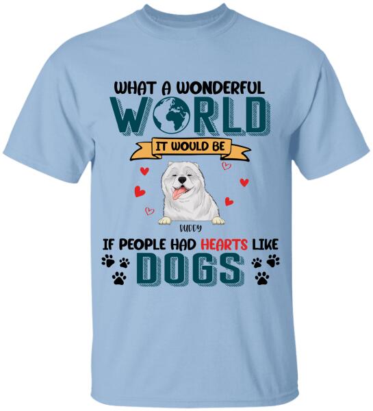 What A Wonderful World It Would Be If People Had Hearts Like Dogs Personalized T-Shirt, Sweatshirt