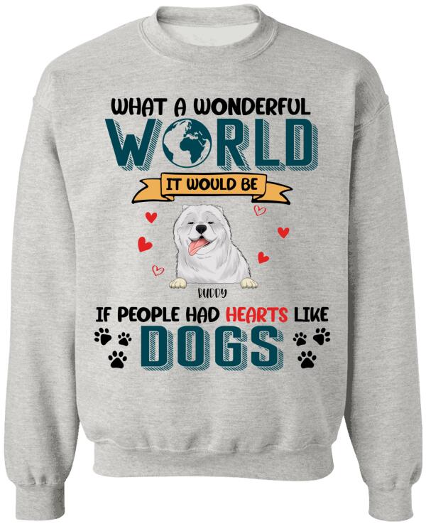 What A Wonderful World It Would Be If People Had Hearts Like Dogs Personalized T-Shirt, Sweatshirt